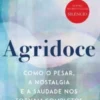 Agridoce - Como o pesar, a nostalgia e a saudade nos tornam completos