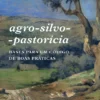 Agro-Silvo-Pastorícia - Bases para Um Código de Boas Práticas