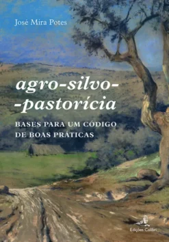 Agro-Silvo-Pastorícia - Bases para Um Código de Boas Práticas