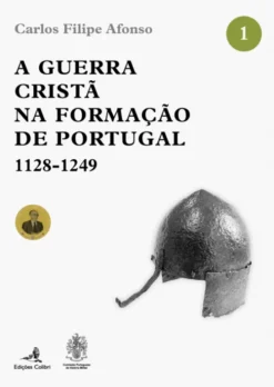 A Guerra Cristã na Formação de Portugal - 1128-1249