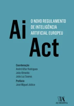 AI Act - O Novo Regulamento de Inteligência Artificial Europeu