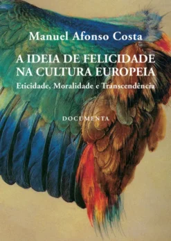 A Ideia de Felicidade na Cultura Europeia — Eticidade, Moralidade e Transcendência