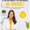 A Importância da Nutrição na Gravidez