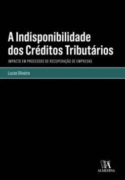 A Indisponibilidade dos Créditos Tributários - Impacto em Processos de Recuperação de Empresas
