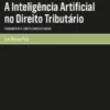 A Inteligência Artificial no Direito Tributário - Fundamentos e Limites Constitucionais