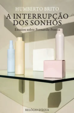 A Interrupção dos Sonhos — Ensaios sobre Fernando Pessoa