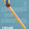 A Linguagem dos Desastres