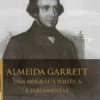 Almeida Garrett - Uma Biografia Política e Parlamentar