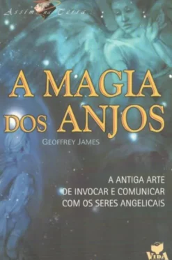A Magia Dos Anjos - A Antiga Arte de Invocar e Comunicar com os Seres Angelicais