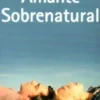 Amante Sobrenatural - Como Usar os Poderes Psíquicos Para a Melhor Relação de Sempre