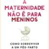 A Maternidade não é para Meninos