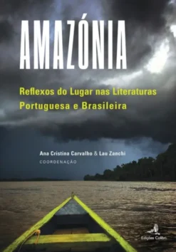 Amazónia – Reflexos do Lugar nas Literaturas Portuguesa e Brasileira