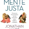 A Mente Justa - Porque as Pessoas Boas não se Entendem sobre Política e Religião