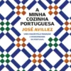 A Minha Cozinha Portuguesa - Uma Viagem pela Tradição e Modernidade de Portugal