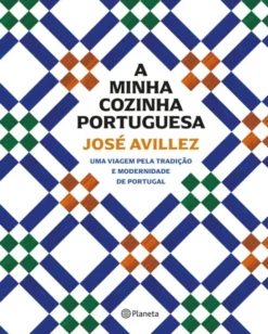 A Minha Cozinha Portuguesa - Uma Viagem pela Tradição e Modernidade de Portugal