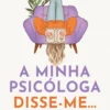 A Minha Psicóloga Disse-me…