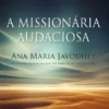 A Missionária Audaciosa - Ana Maria Javouhey