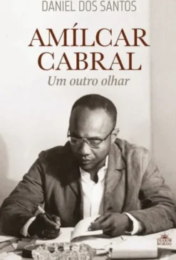 Amílcar Cabral - Um Outro Olhar