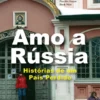 Amo a Rússia - História de Um País Perdido