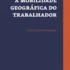 A Mobilidade Geográfica do Trabalhador