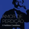 Amor de Perdição - O Sublime Camiliano