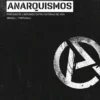 Anarquia e Anarquismos - Práticas de Liberdade entre Histórias de Vida (Brasil/Portugal)