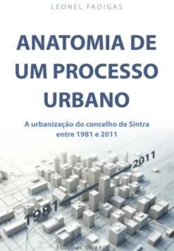 Anatomia de um Processo Urbano - A Urbanização do Concelho de Sintra entre 1981 e 2011