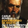 Anaximandro de Mileto - Ou o Nascimento do Pensamento Científico
