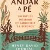 Andar a Pé - Um Ritual Interior de Sabedoria e Liberdade