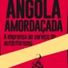 Angola Amordaçada: a imprensa ao serviço do autoritarismo
