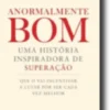 Anormalmente Bom: uma história inspiradora de superação