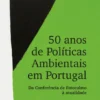 50 Anos de Políticas Ambientais em Portugal - Da Conferência de Estocolmo à Atualidade