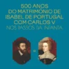 500 anos do Matrimónio de Isabel de Portugal com D. Carlos V - Nos Passos da Infanta