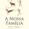 A Nossa Família - Vida, Amor, Morte e Arte dos Neandertais