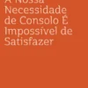 A Nossa Necessidade de Consolo É Impossível de Satisfazer