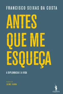 Antes Que Me Esqueça - A Diplomacia e a Vida