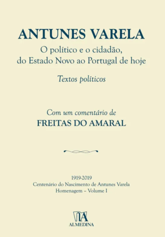 Antunes Varela - O político e o cidadão, do Estado Novo ao Portugal de hoje- Textos Políticos