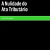 A Nulidade do Ato Tributário