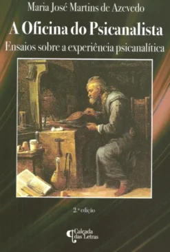 A Oficina do Psicanalista - Ensaios sobre a experiência psicanalítica