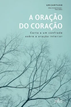 A Oração do Coração - Carta a um Confrade sobre a Oração Interior