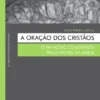 A Oração dos Cristãos - O Pai Nosso comentado pelos Padres da igreja