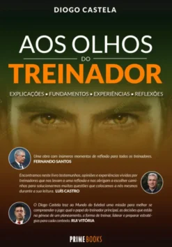 Aos Olhos do Treinador - Explicações. Fundamentos. Experiências. Reflexões