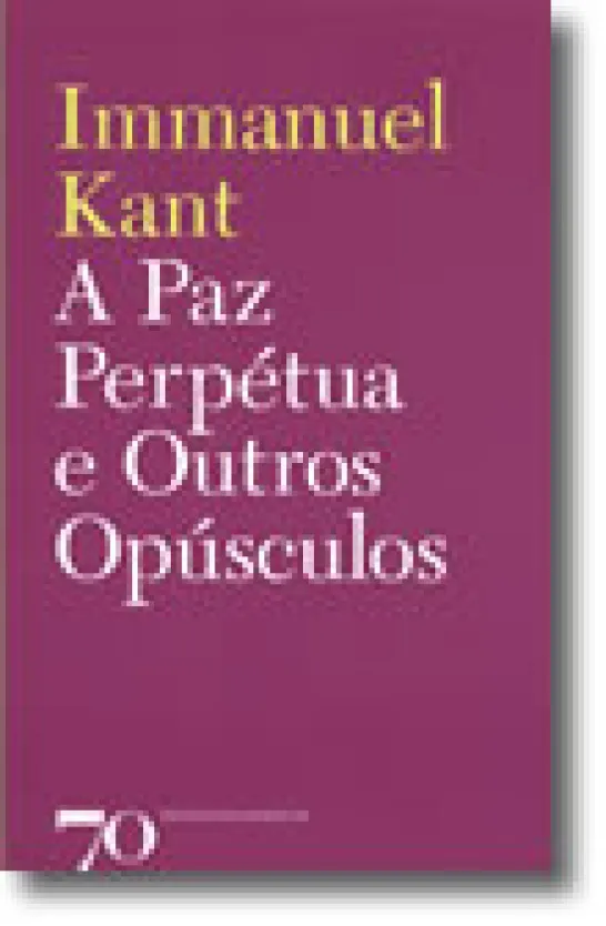 A Paz Perpétua e Outros Opúsculos