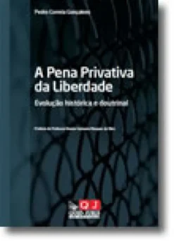 A Pena Privativa da Liberdade - Evolução Histórica e Doutrinal