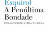 A Penúltima Bondade: ensaio sobre a vida humana