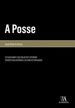 A Posse - Estudo Sobre o seu Objecto e Extensão. Perspectiva Histórica e de Direito Português