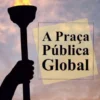 A Praça Pública Global