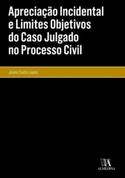 Apreciação Incidental e Limites Objetivos do Caso Julgado no Processo Civil