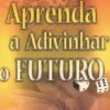 Aprenda A Adivinhar O Futuro