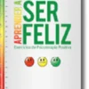 Aprender a Ser Feliz: Exercícios de Psicoterapia Positiva
